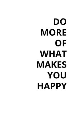 Do More Of What Makes You Happy