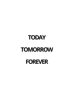 Today Tomorrow Forever